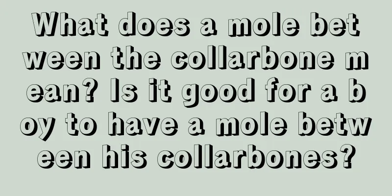 What does a mole between the collarbone mean? Is it good for a boy to have a mole between his collarbones?