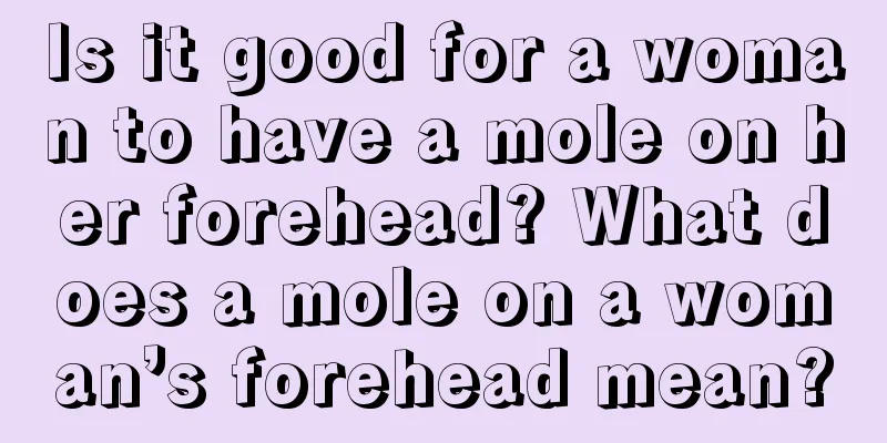 Is it good for a woman to have a mole on her forehead? What does a mole on a woman’s forehead mean?