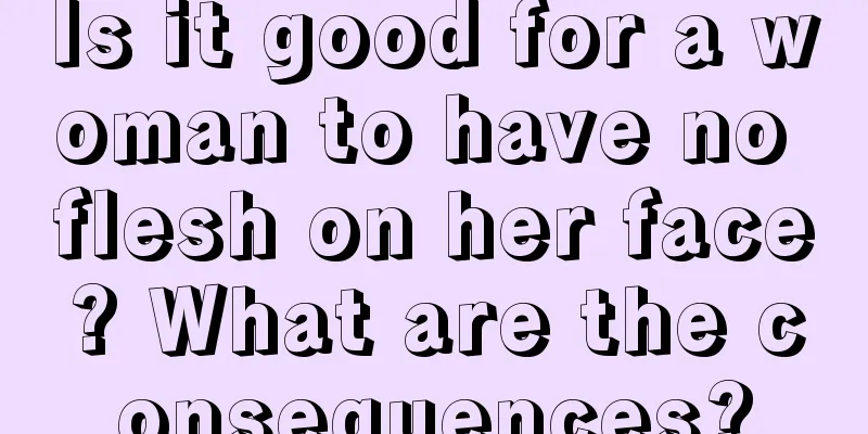 Is it good for a woman to have no flesh on her face? What are the consequences?