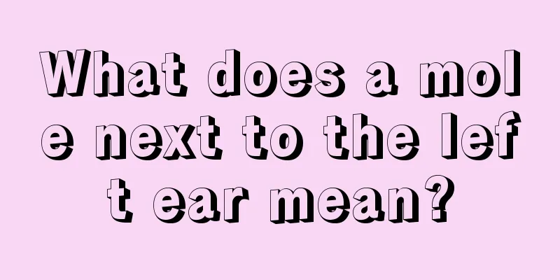 What does a mole next to the left ear mean?