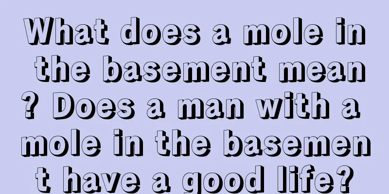 What does a mole in the basement mean? Does a man with a mole in the basement have a good life?