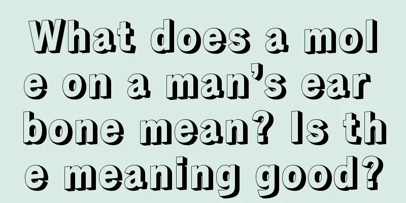 What does a mole on a man’s ear bone mean? Is the meaning good?