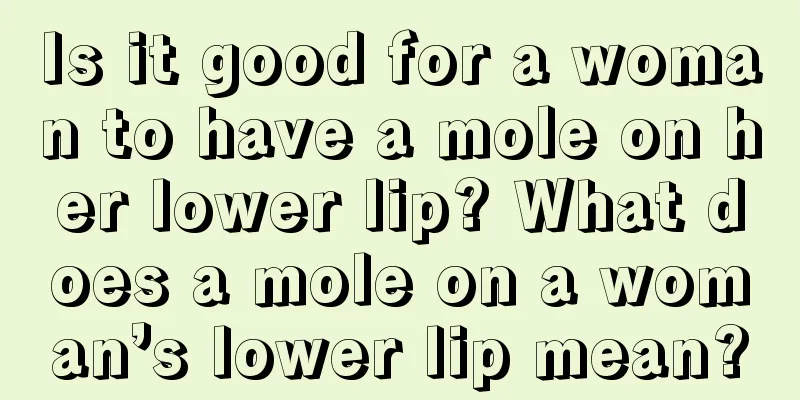 Is it good for a woman to have a mole on her lower lip? What does a mole on a woman’s lower lip mean?
