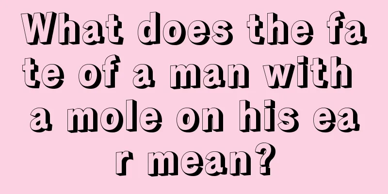 What does the fate of a man with a mole on his ear mean?