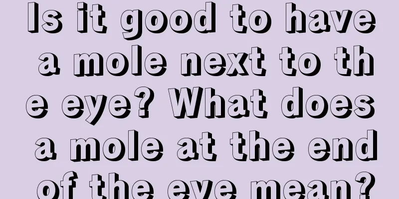 Is it good to have a mole next to the eye? What does a mole at the end of the eye mean?