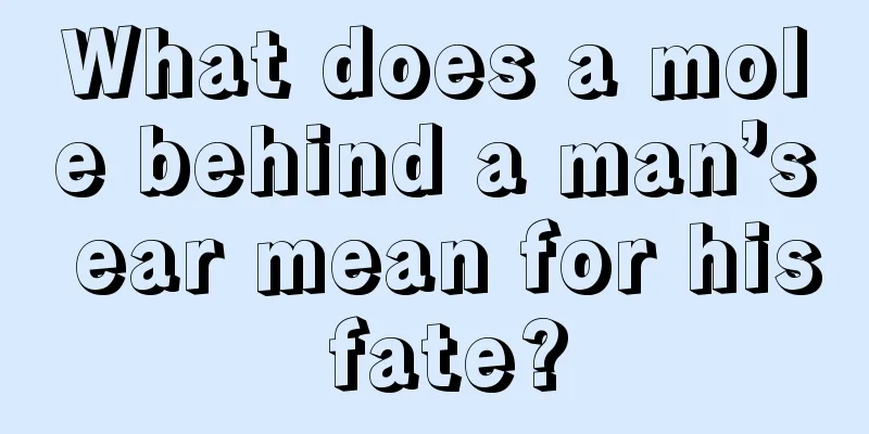 What does a mole behind a man’s ear mean for his fate?