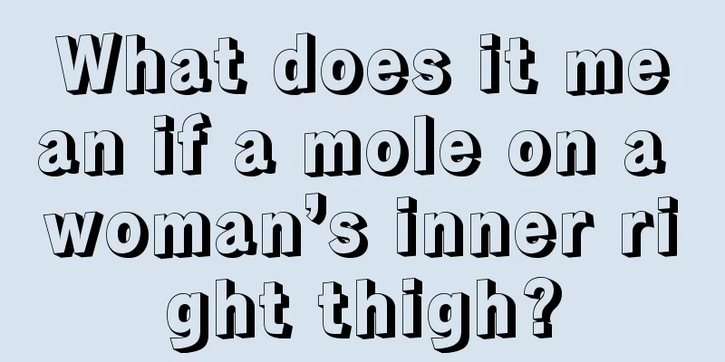 What does it mean if a mole on a woman’s inner right thigh?