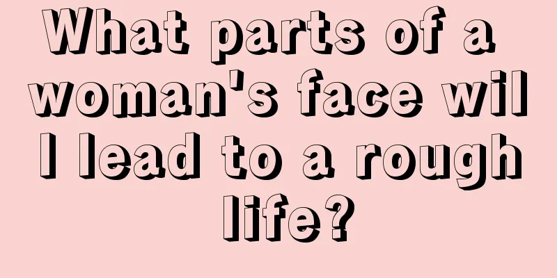 What parts of a woman's face will lead to a rough life?