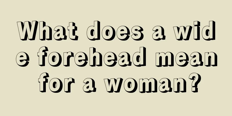 What does a wide forehead mean for a woman?