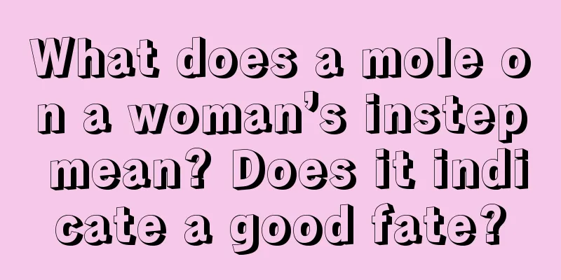 What does a mole on a woman’s instep mean? Does it indicate a good fate?