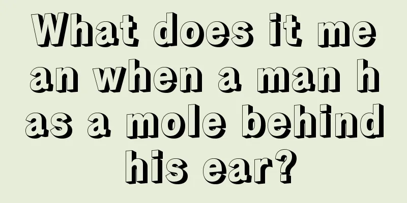 What does it mean when a man has a mole behind his ear?