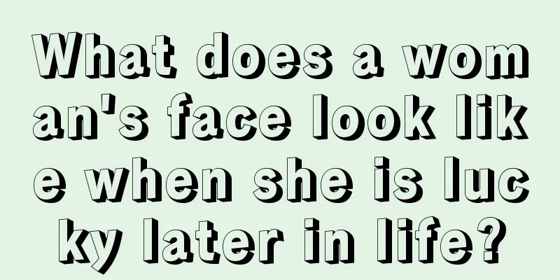 What does a woman's face look like when she is lucky later in life?
