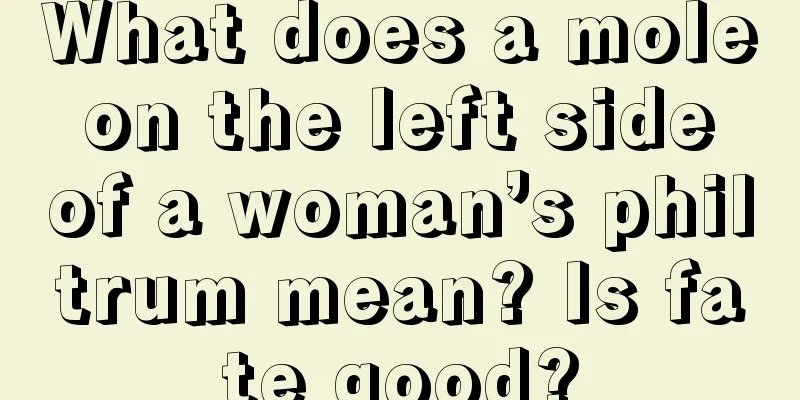 What does a mole on the left side of a woman’s philtrum mean? Is fate good?
