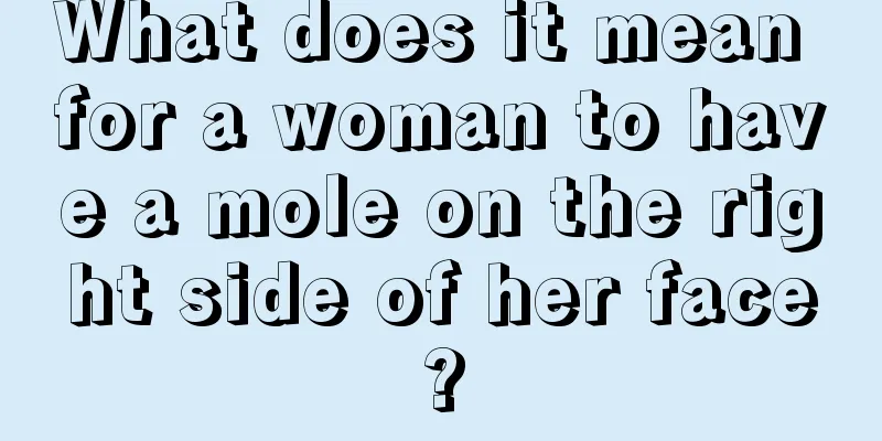 What does it mean for a woman to have a mole on the right side of her face?