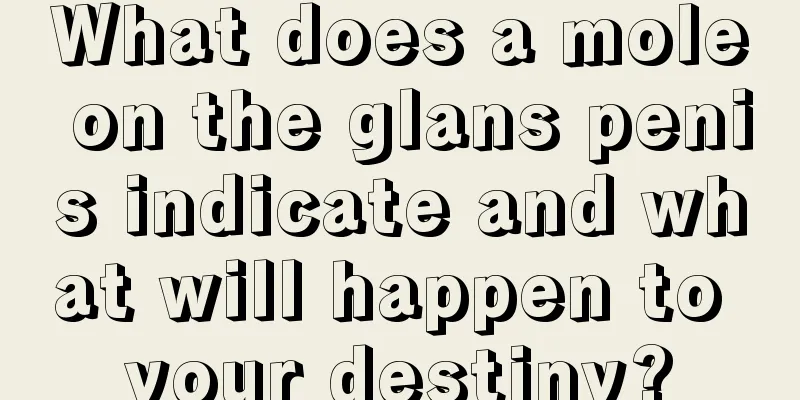 What does a mole on the glans penis indicate and what will happen to your destiny?