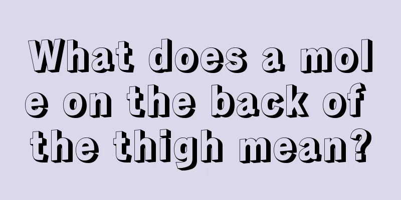 What does a mole on the back of the thigh mean?