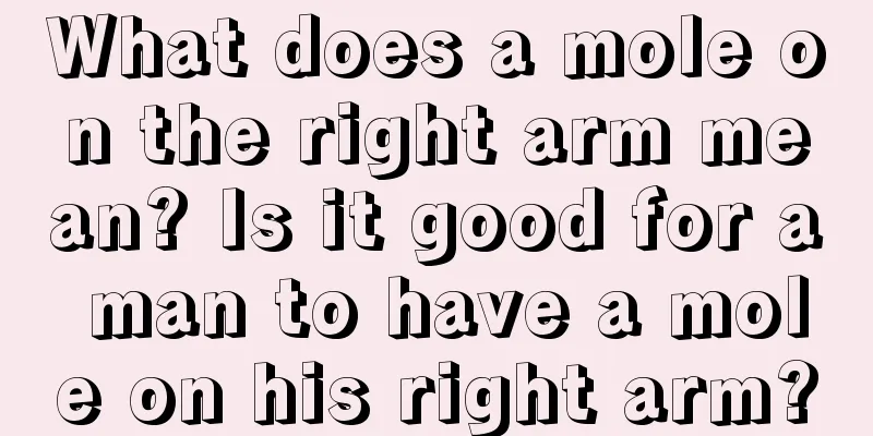 What does a mole on the right arm mean? Is it good for a man to have a mole on his right arm?