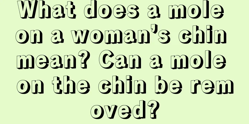 What does a mole on a woman’s chin mean? Can a mole on the chin be removed?