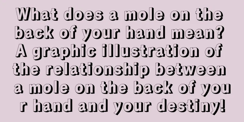 What does a mole on the back of your hand mean? A graphic illustration of the relationship between a mole on the back of your hand and your destiny!
