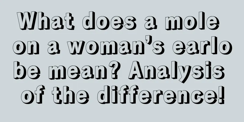 What does a mole on a woman’s earlobe mean? Analysis of the difference!