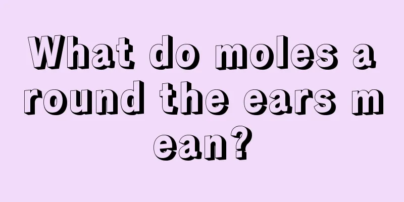 What do moles around the ears mean?