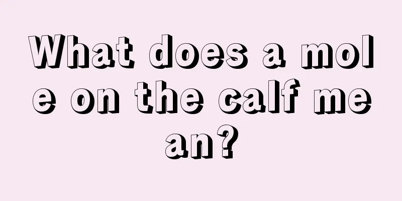 What does a mole on the calf mean?