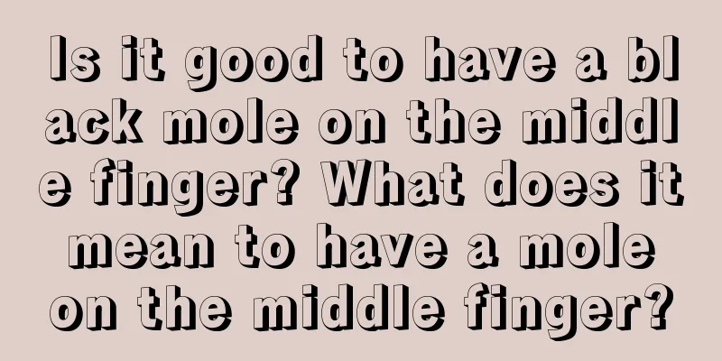 Is it good to have a black mole on the middle finger? What does it mean to have a mole on the middle finger?