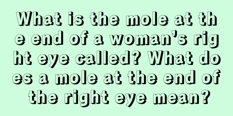 What is the mole at the end of a woman’s right eye called? What does a mole at the end of the right eye mean?