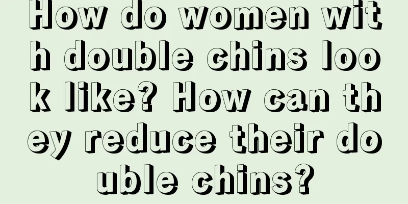 How do women with double chins look like? How can they reduce their double chins?