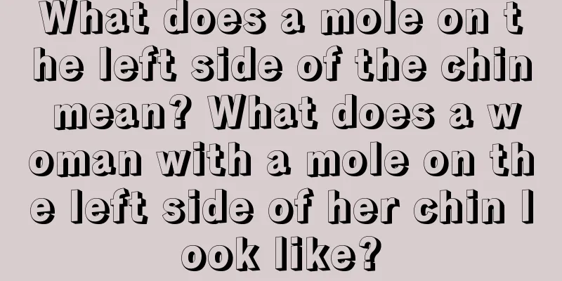 What does a mole on the left side of the chin mean? What does a woman with a mole on the left side of her chin look like?