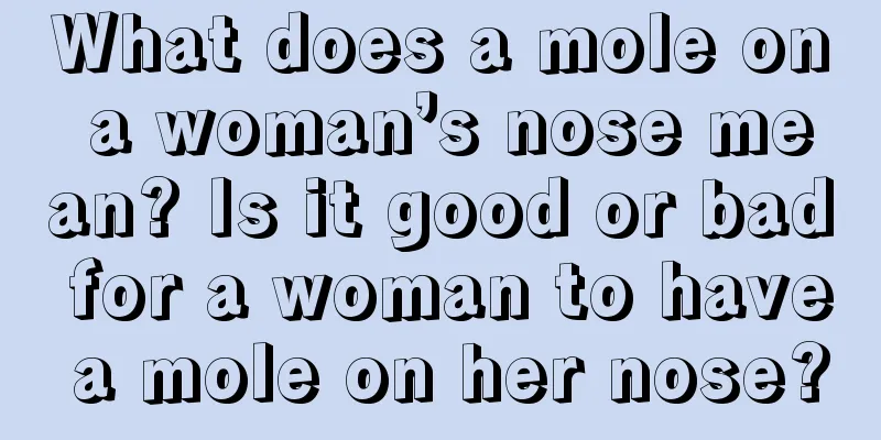 What does a mole on a woman’s nose mean? Is it good or bad for a woman to have a mole on her nose?