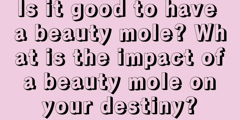 Is it good to have a beauty mole? What is the impact of a beauty mole on your destiny?