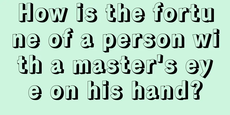 How is the fortune of a person with a master's eye on his hand?