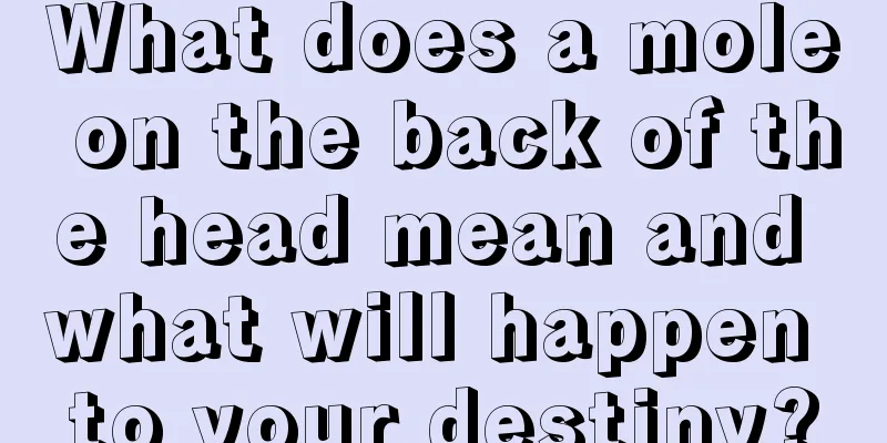 What does a mole on the back of the head mean and what will happen to your destiny?