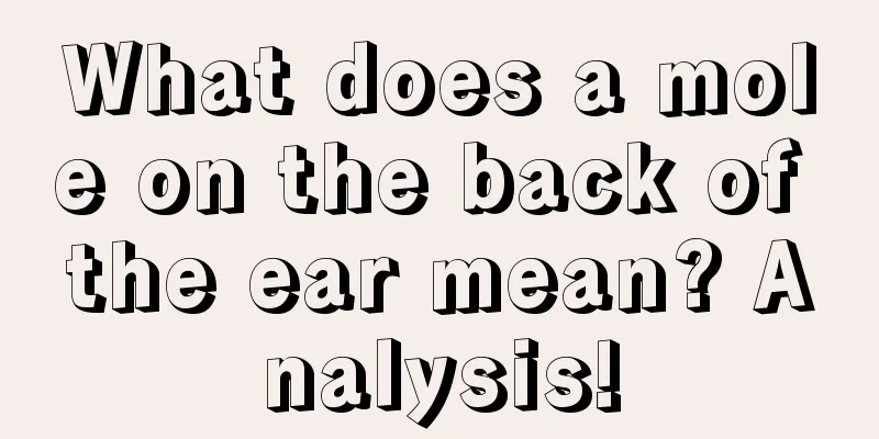 What does a mole on the back of the ear mean? Analysis!