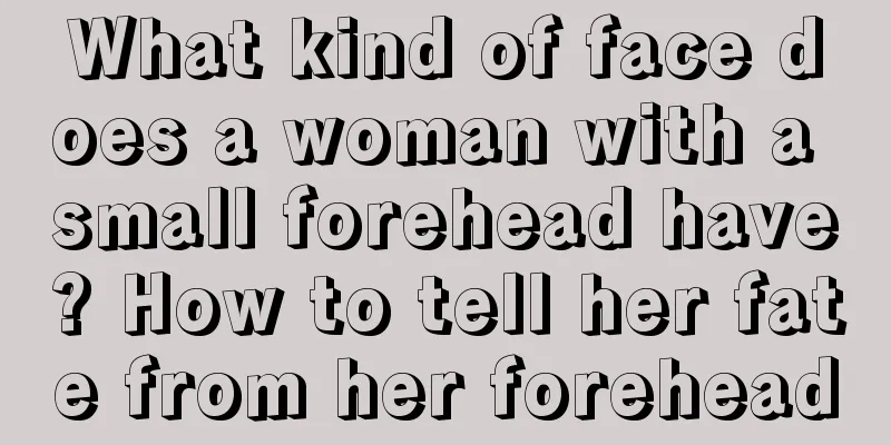What kind of face does a woman with a small forehead have? How to tell her fate from her forehead