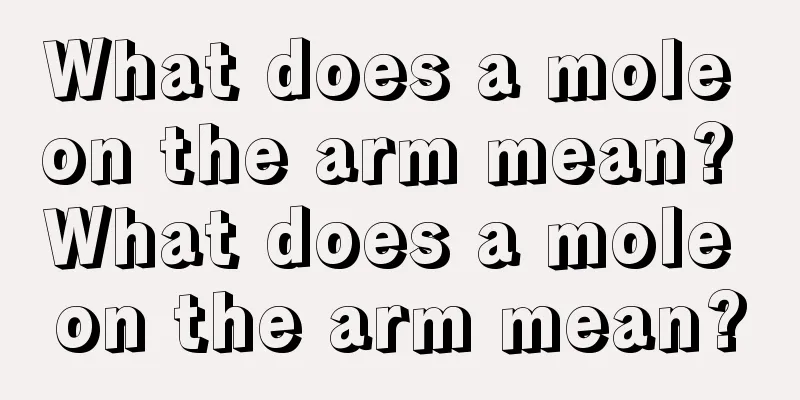 What does a mole on the arm mean? What does a mole on the arm mean?