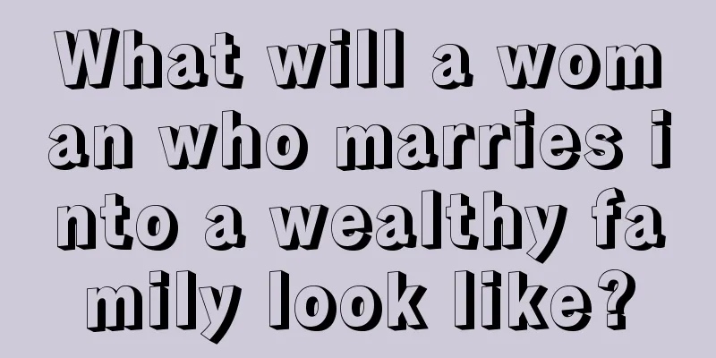 What will a woman who marries into a wealthy family look like?