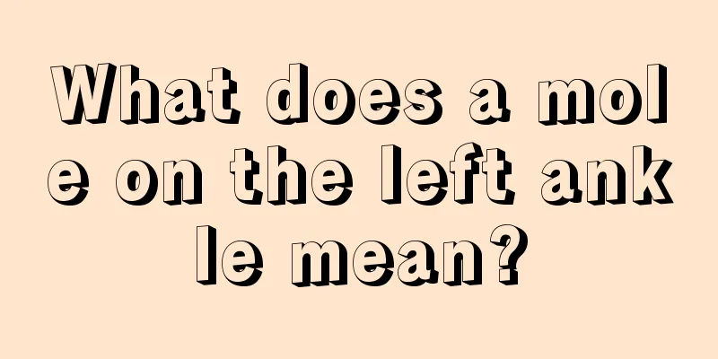 What does a mole on the left ankle mean?