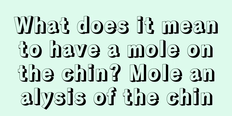 What does it mean to have a mole on the chin? Mole analysis of the chin