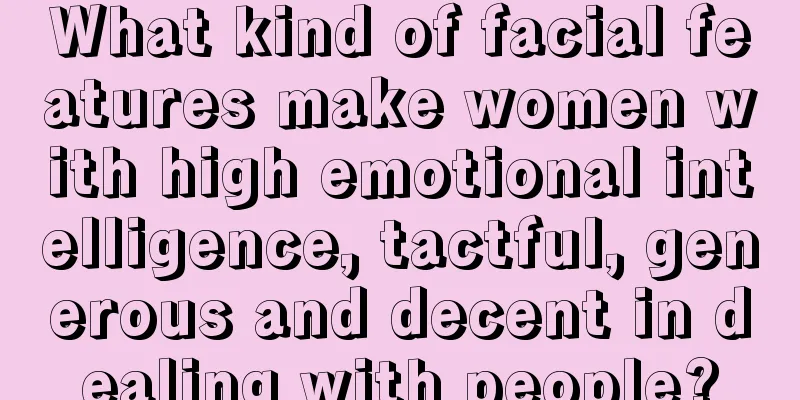 What kind of facial features make women with high emotional intelligence, tactful, generous and decent in dealing with people?