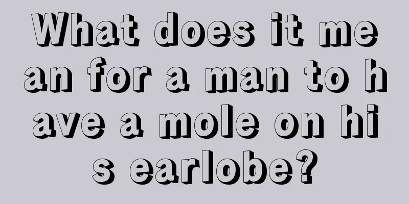 What does it mean for a man to have a mole on his earlobe?
