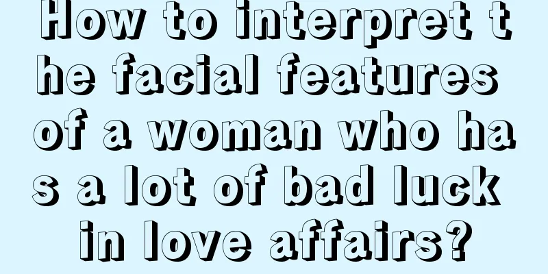 How to interpret the facial features of a woman who has a lot of bad luck in love affairs?