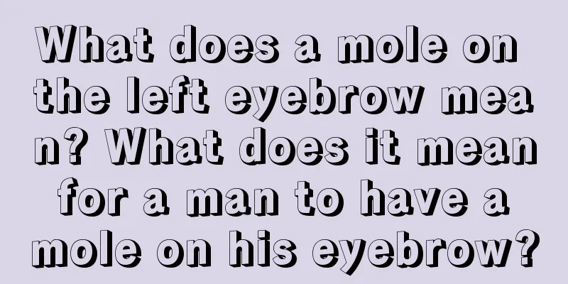 What does a mole on the left eyebrow mean? What does it mean for a man to have a mole on his eyebrow?