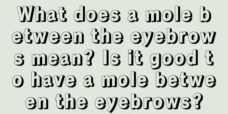 What does a mole between the eyebrows mean? Is it good to have a mole between the eyebrows?