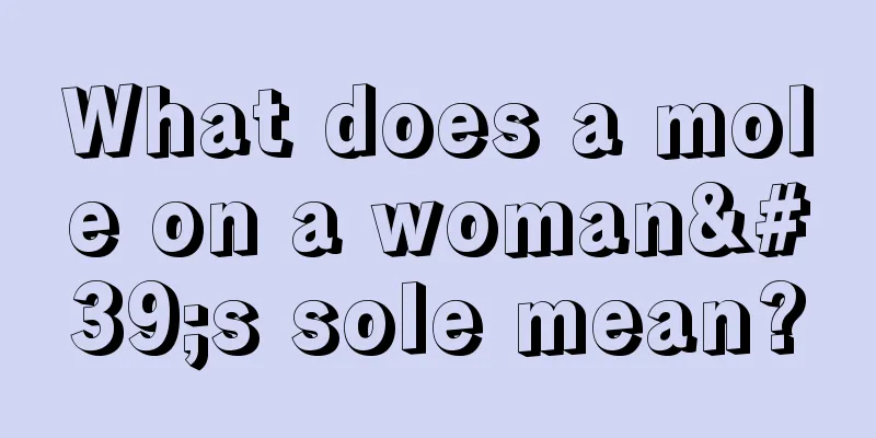 What does a mole on a woman's sole mean?