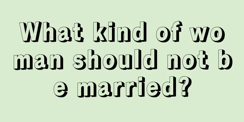 What kind of woman should not be married?