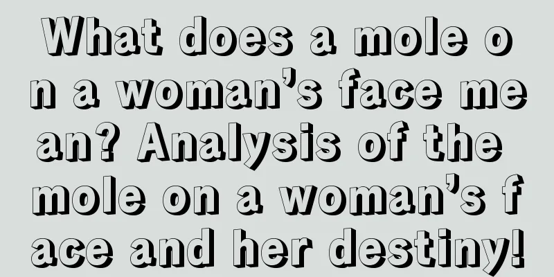 What does a mole on a woman’s face mean? Analysis of the mole on a woman’s face and her destiny!