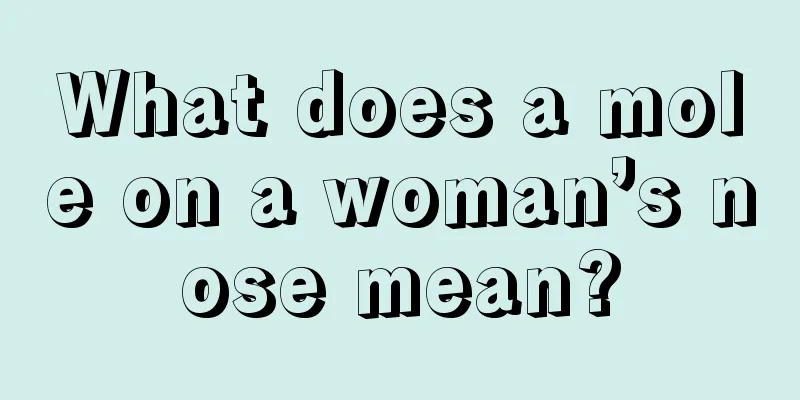 What does a mole on a woman’s nose mean?