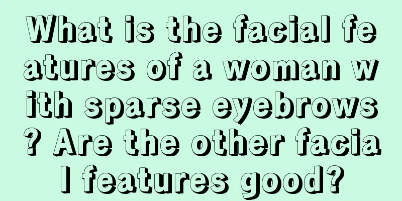 What is the facial features of a woman with sparse eyebrows? Are the other facial features good?